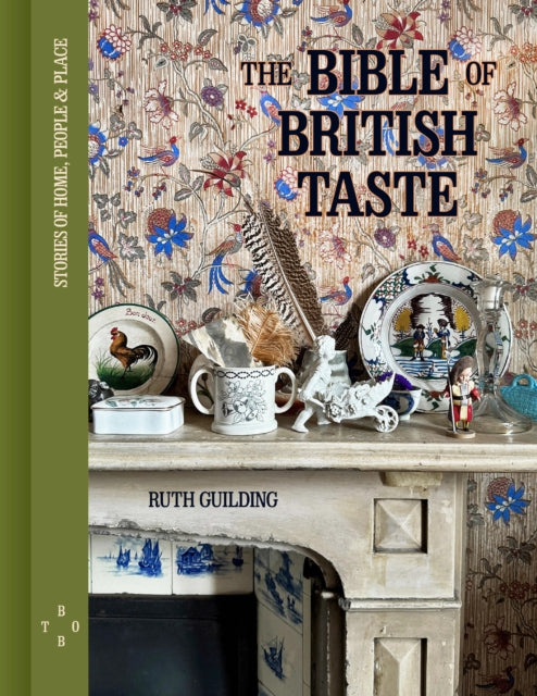 The Bible of British Taste : Stories of Home, People and Place by Ruth Guilding 9780711294011