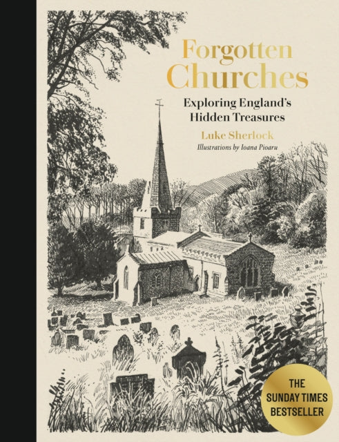 Forgotten Churches : Exploring England's Hidden Treasures: The Sunday Times Bestseller by Luke Sherlock 9780711294103