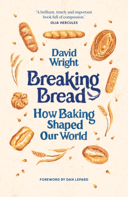 Breaking Bread : How Baking Shaped Our World by David Wright 9780711294899