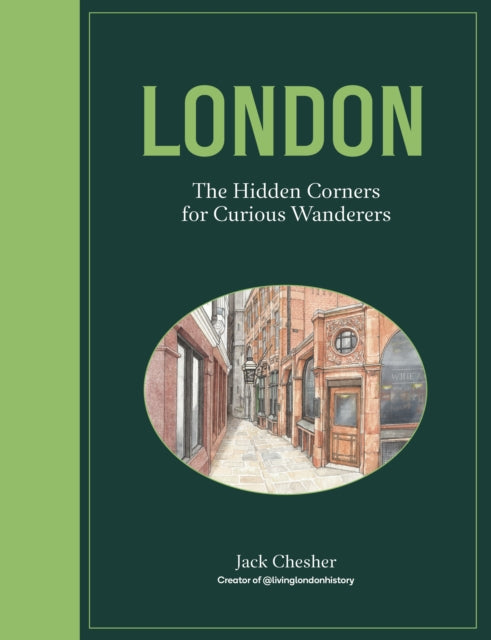London: The Hidden Corners For Curious Wanderers by Jack Chesher 9780711294981