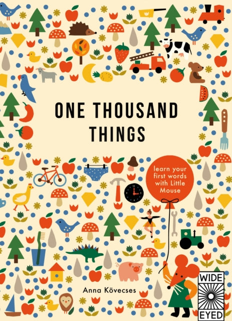 One Thousand Things : Learn your first words with Little Mouse by Anna Kovecses 9780711297715