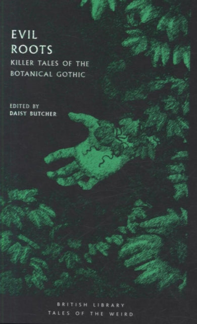 Evil Roots : Killer Tales of the Botanical Gothic by Daisy Butcher 9780712352291