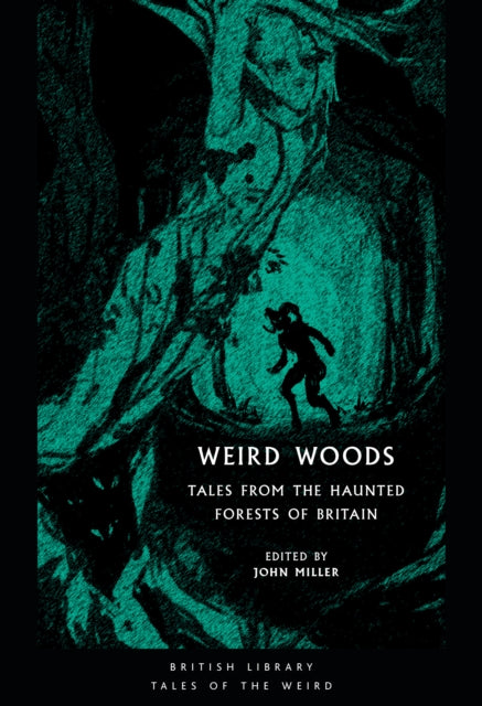 Weird Woods : Tales from the Haunted Forests of Britain by John Miller 9780712353427