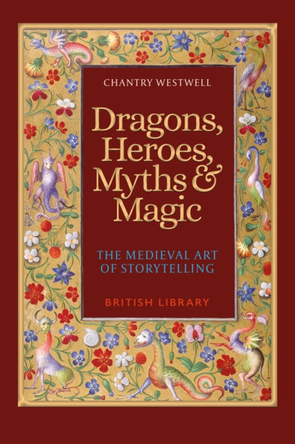Dragons, Heroes, Myths & Magic : The Medieval Art of Storytelling (Paperback Edition) by Chantry Westwell 9780712354141