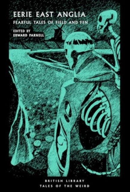 Eerie East Anglia : Fearful Tales of Field and Fen by Edward Parnell 9780712355711