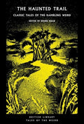 The Haunted Trail : Classic Tales of the Rambling Weird by Weird Walk 9780712355810