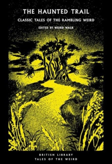 The Haunted Trail : Classic Tales of the Rambling Weird by Weird Walk 9780712355810