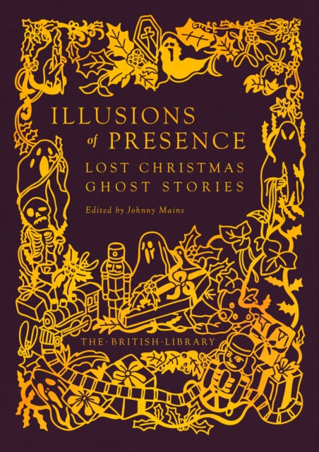 Illusions of Presence : Lost Christmas Ghost Stories by Johnny Mains 9780712355933