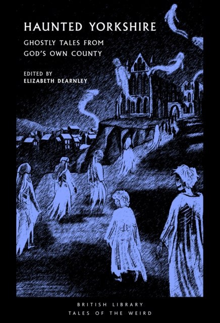 Haunted Yorkshire : Ghostly Tales from God's Own County by Elizabeth Dearnley 9780712369459