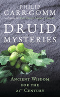 Druid Mysteries : Ancient Wisdom for the 21st Century by Philip Carr-Gomm 9780712661102