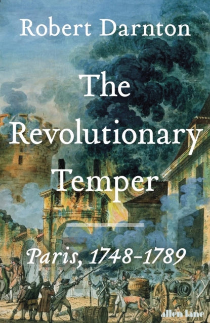 The Revolutionary Temper : Paris, 1748–1789 by Robert Darnton 9780713996562