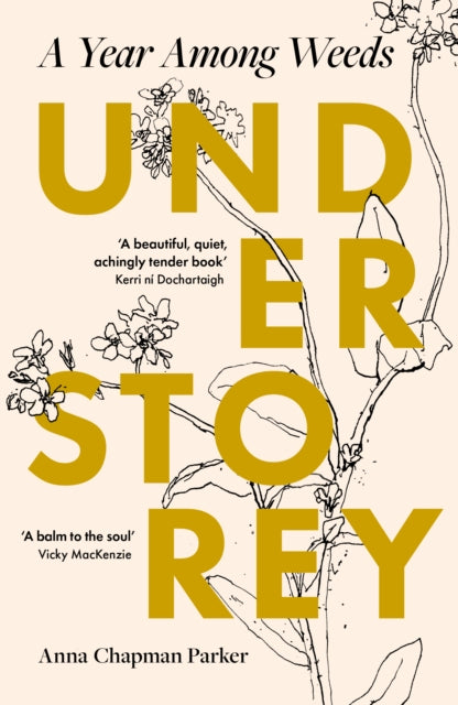 Understorey : A Year Among Weeds by Anna Chapman Parker 9780715655689