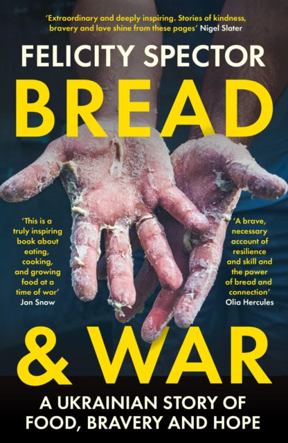 Bread and War : A Ukrainian Story of Food, Bravery and Hope by Felicity Spector 9780715656242