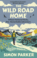 The Wild Road Home : Fifteen National Parks, One Remarkable Adventure by Simon Parker 9780715656594