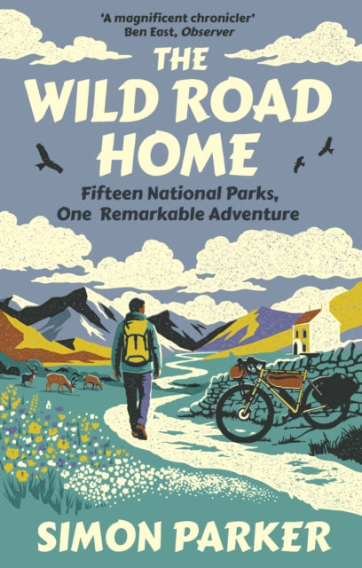 The Wild Road Home : Fifteen National Parks, One Remarkable Adventure by Simon Parker 9780715656594