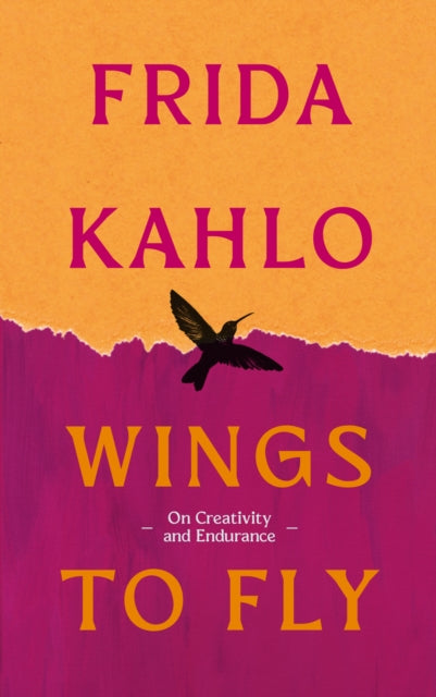 Wings to Fly: Frida Kahlo : On Creativity and Endurance by Frida Kahlo 9780715657058