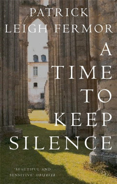A Time to Keep Silence by Patrick Leigh Fermor 9780719555275