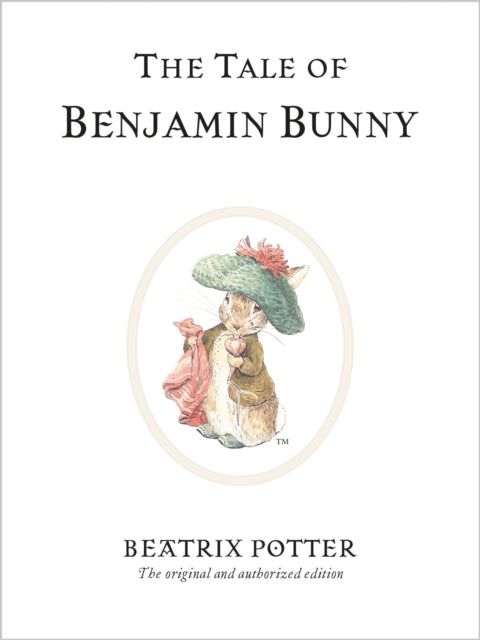 The Tale of Benjamin Bunny : The original and authorized edition by Beatrix Potter 9780723247739
