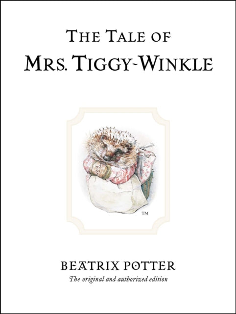 The Tale of Mrs. Tiggy-Winkle : The original and authorized edition by Beatrix Potter 9780723247753
