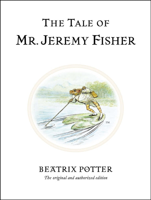 The Tale of Mr. Jeremy Fisher : The original and authorized edition by Beatrix Potter 9780723247760