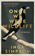 Once We Were Wildlife : Stories by Inga Simpson 9780733651014