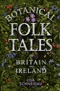 Botanical Folk Tales of Britain and Ireland by Lisa Schneidau 9780750981217