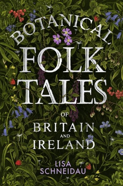 Botanical Folk Tales of Britain and Ireland by Lisa Schneidau 9780750981217