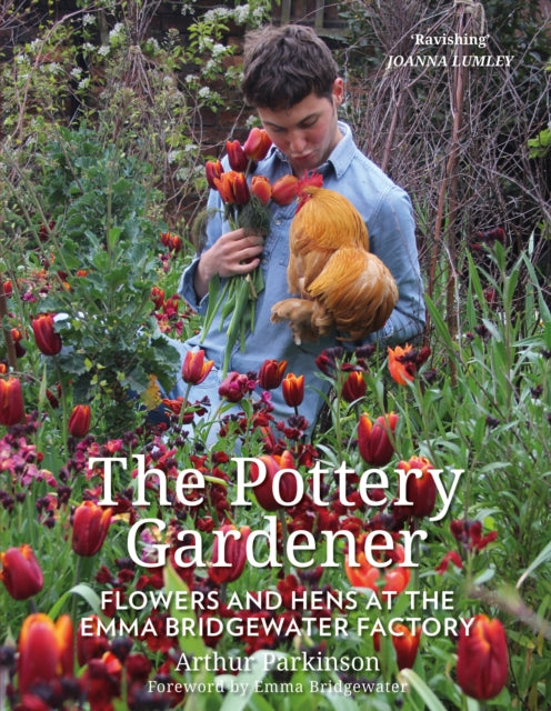Pottery Gardener : Flowers and Hens at the Emma Bridgewater Factory by Arthur Parkinson 9780750992411