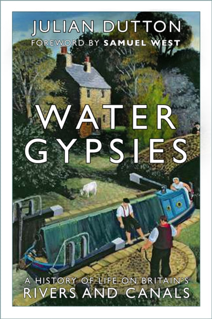 Water Gypsies : A History of Life on Britain's Rivers and Canals by Julian Dutton 9780750995597