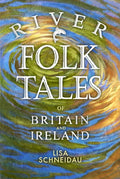 River Folk Tales of Britain and Ireland by Lisa Schneidau 9780750997225