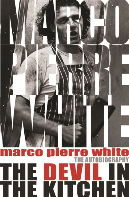 The Devil in the Kitchen : The Autobiography by Marco Pierre White 9780752881614