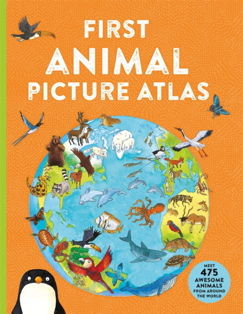 First Animal Picture Atlas : Meet 475 Awesome Animals From Around the World by Deborah Chancellor 9780753448236