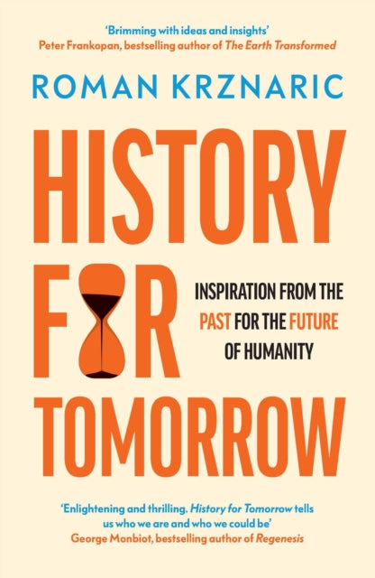 History for Tomorrow : Inspiration from the Past for the Future of Humanity by Roman Krznaric 9780753559628