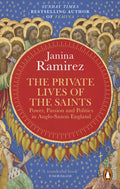 The Private Lives of the Saints : Power, Passion and Politics in Anglo-Saxon England by Janina Ramirez 9780753560327