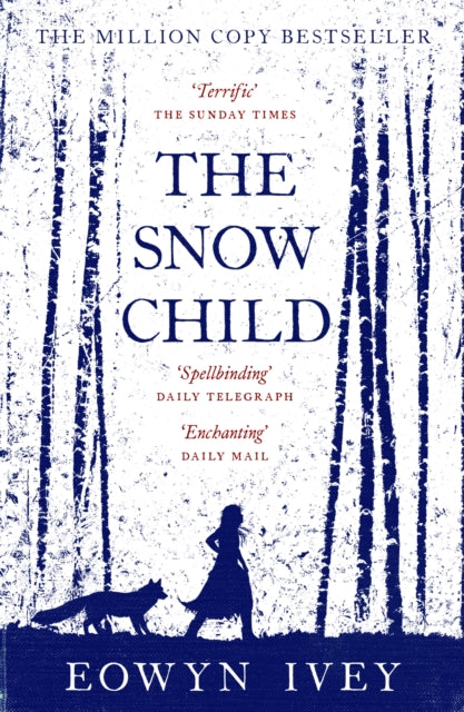 The Snow Child : The Million-Copy International Bestseller by Eowyn Ivey 9780755380534