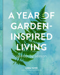 A Year of Garden-Inspired Living : Season by Season by Linda Vater 9780760395158