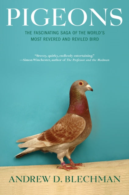 Pigeons : The Fascinating Saga of the World's Most Revered and Reviled Bird by Andrew D. Blechman 9780802143280