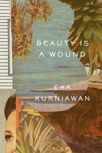 Beauty Is a Wound by Eka Kurniawan 9780811223638