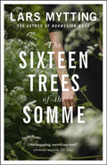 The Sixteen Trees of the Somme by Lars Mytting 9780857056061