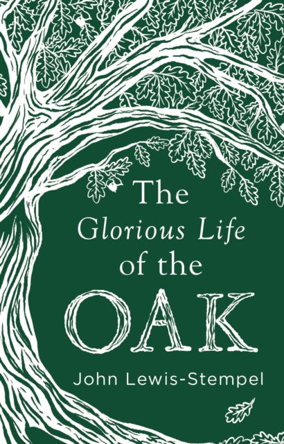 The Glorious Life of the Oak by John Lewis-Stempel 9780857525819
