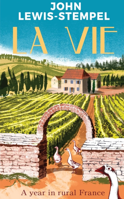 La Vie : A year in rural France by John Lewis-Stempel 9780857526458