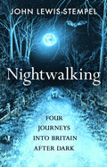 Nightwalking : Four Journeys into Britain After Dark by John Lewis-Stempel 9780857529114