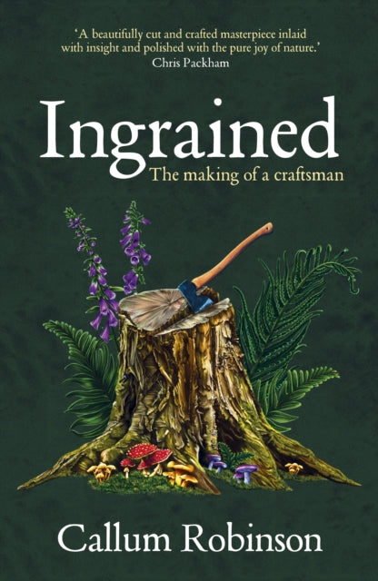 Ingrained : The making of a craftsman by Callum Robinson 9780857529756