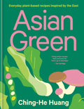 Asian Green : Everyday plant-based recipes inspired by the East by Ching-He Huang 9780857836342