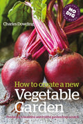 How to Create a New Vegetable Garden : Producing a beautiful and fruitful garden from scratch by Charles Dowding 9780857842442