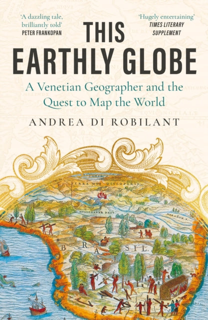 This Earthly Globe : 'A dazzling tale, brilliantly told' Peter Frankopan by Andrea di Robilant 9780857891815