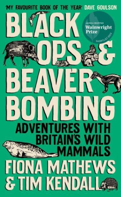 Black Ops and Beaver Bombing : Adventures with Britain's Wild Mammals by Tim Kendall 9780861548002