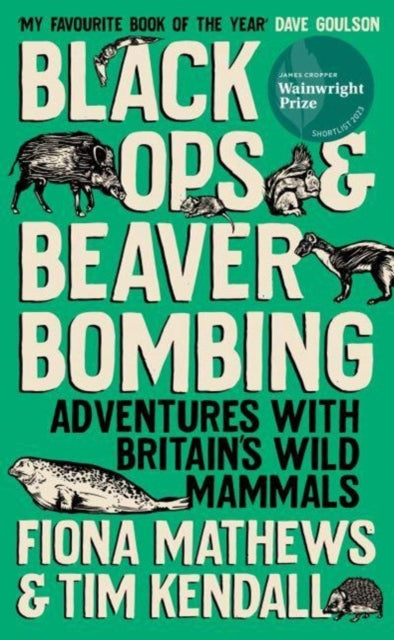 Black Ops and Beaver Bombing : Adventures with Britain's Wild Mammals by Fiona Mathews 9780861548002