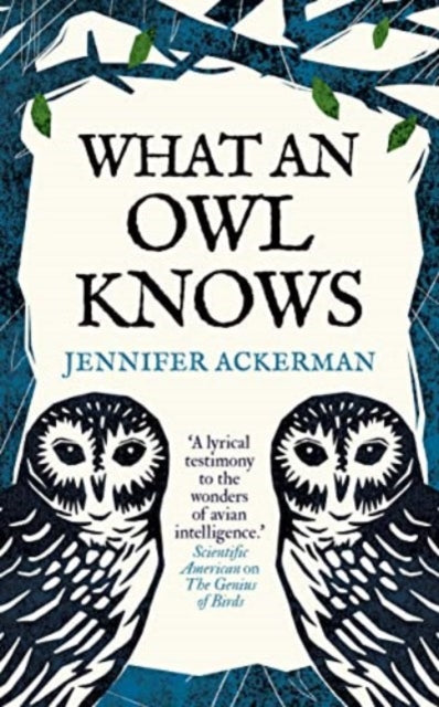 What an Owl Knows : The New Science of the World’s Most Enigmatic Birds by Jennifer Ackerman 9780861548316