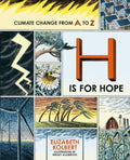 H is for Hope : Climate Change from A to Z by Elizabeth Kolbert 9780861548668